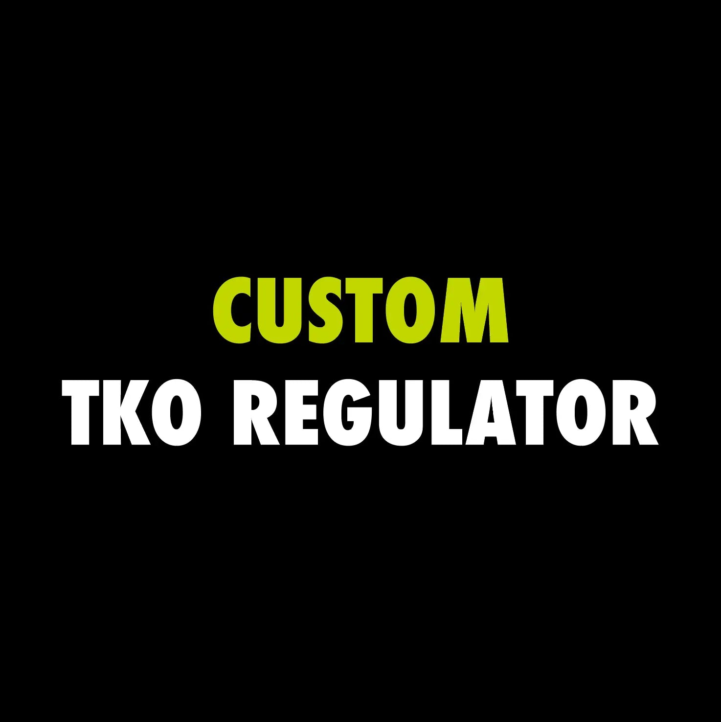 CUSTOM POWERHOUSE TKO REGULATOR Powerhouse